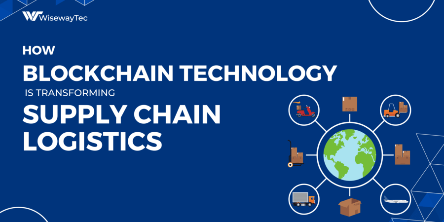 How Blockchain Technology is Transforming Supply Chain Logistics For Better?
