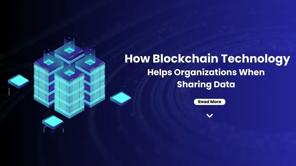 Explore How Blockchain Technology Helps Organizations When Sharing Data